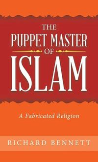 Cover image for The Puppet Master of Islam: A Fabricated Religion