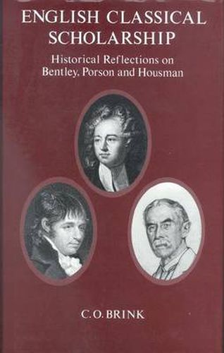 English Classical Scholarship: Historical Reflections on Bentley, Porson and Housman