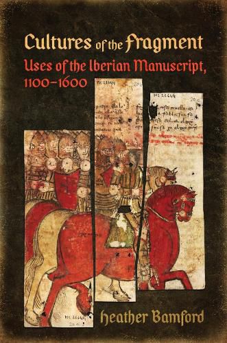 Cover image for Cultures of the Fragment: Uses of the Iberian Manuscript, 1100-1600