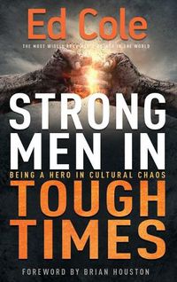 Cover image for Strong Men in Tough Times: Being a Hero in Cultural Chaos