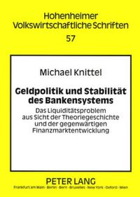 Cover image for Geldpolitik Und Stabilitaet Des Bankensystems: Das Liquiditaetsproblem Aus Sicht Der Theoriegeschichte Und Der Gegenwaertigen Finanzmarktentwicklung