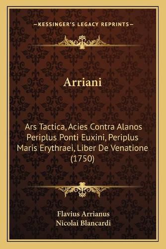 Arriani: Ars Tactica, Acies Contra Alanos Periplus Ponti Euxini, Periplus Maris Erythraei, Liber de Venatione (1750)