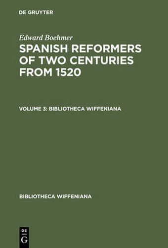 Edward Boehmer: Spanish Reformers of Two Centuries from 1520. Volume 3