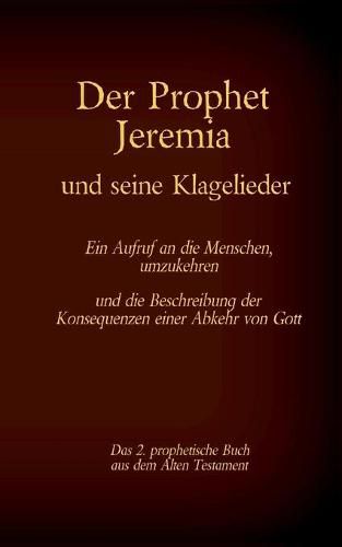 Der Prophet Jeremia und die Klagelieder Jeremias Threni: Das 2. prophetische Buch aus dem Alten Testament der Bibel