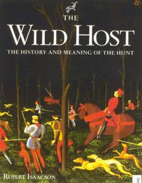 Cover image for The Wild Host: The History and Meaning of the Hunt