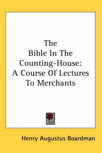 Cover image for The Bible in the Counting-House: A Course of Lectures to Merchants