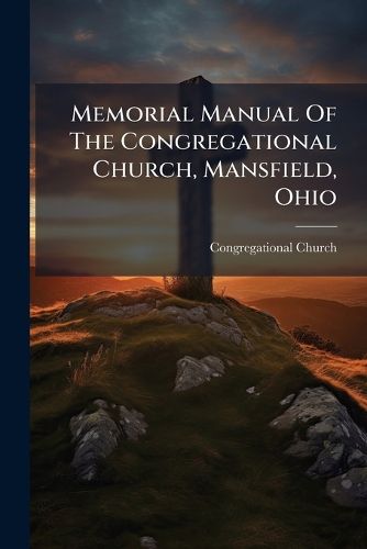 Cover image for Memorial Manual of the Congregational Church, Mansfield, Ohio...