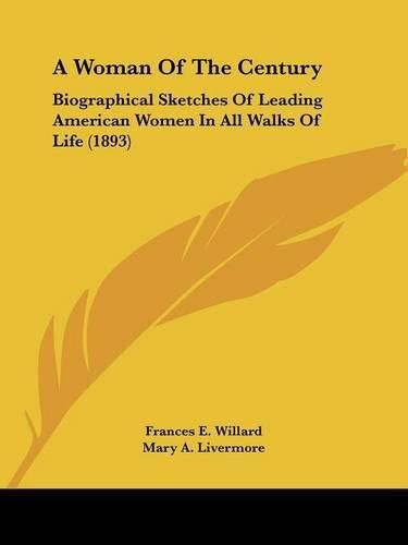 A Woman of the Century: Biographical Sketches of Leading American Women in All Walks of Life (1893)