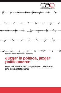 Cover image for Juzgar la politica, juzgar politicamente