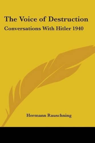 Cover image for The Voice of Destruction: Conversations With Hitler 1940