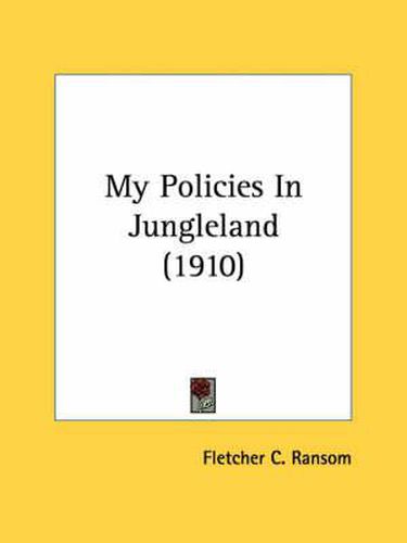Cover image for My Policies in Jungleland (1910)