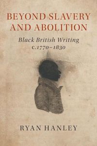 Cover image for Beyond Slavery and Abolition: Black British Writing, c.1770-1830