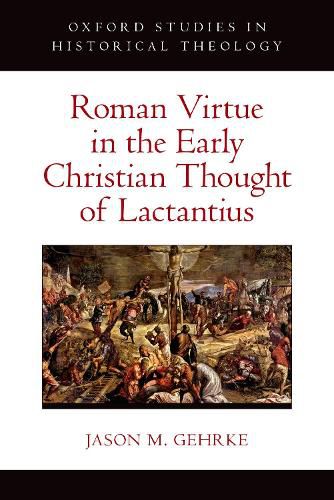 Roman Virtue in the Early Christian Thought of Lactantius