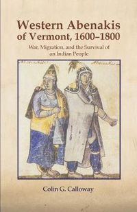 Cover image for The Western Abenakis of Vermont, 1600-1800: War, Migration, and the Survival of an Indian People