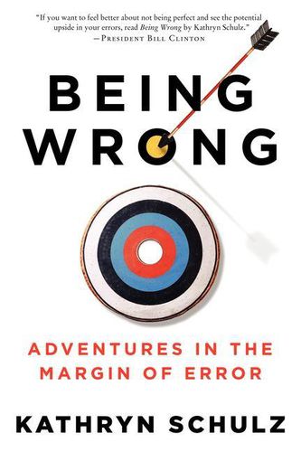 Cover image for Being Wrong: Adventures in the Margin of Error