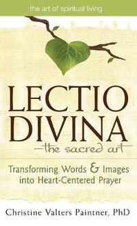 Cover image for Lectio Divina-The Sacred Art: Transforming Words & Images into Heart-Centered Prayer