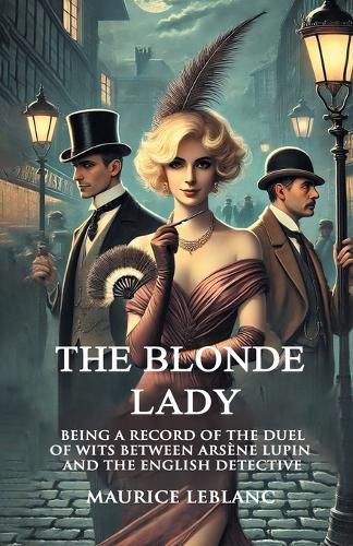 Cover image for The Blonde Lady Being A Record Of The Duel Of Wits Between Arsene Lupin And The English Detective