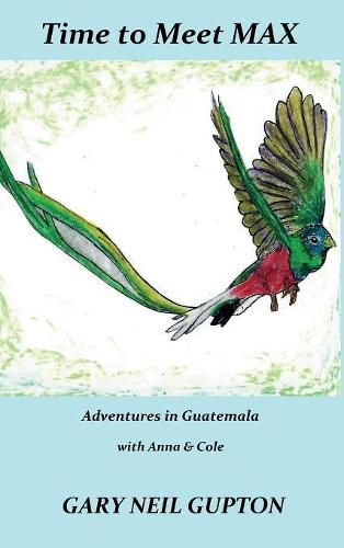 Time to Meet Max: Adventures in Guatemala with Anna & Cole