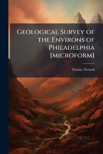 Cover image for Geological Survey of the Environs of Philadelphia [Microform]