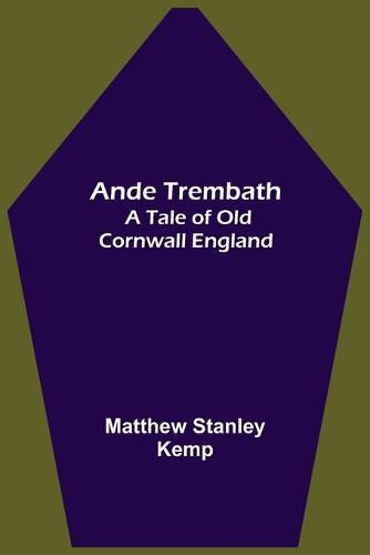 Ande Trembath: A Tale of Old Cornwall England