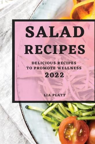 Cover image for Salad Recipes 2022: Delicious Recipes to Promote Wellness