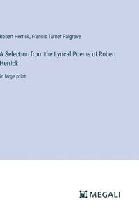 Cover image for A Selection from the Lyrical Poems of Robert Herrick