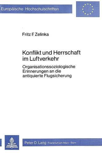 Cover image for Konflikt Und Herrschaft Im Luftverkehr: Organisationssoziologische Erinnerungen an Die Antiquierte Flugsicherung
