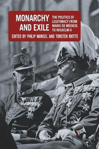 Monarchy and Exile: The Politics of Legitimacy from Marie de Medicis to Wilhelm II