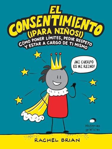 El Consentimiento (!Para Ninos!): Como Poner Limites, Pedir Respeto Y Estar a Cargo de Ti Mismo