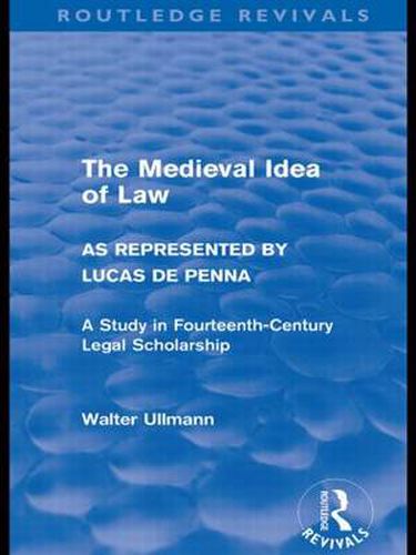 Cover image for The Medieval Idea of Law as Represented by Lucas de Penna (Routledge Revivals)