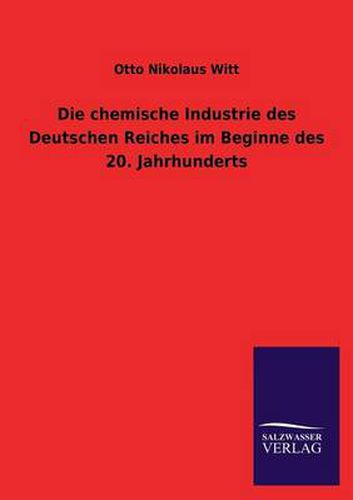 Cover image for Die chemische Industrie des Deutschen Reiches im Beginne des 20. Jahrhunderts