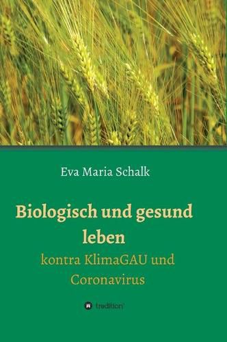 Cover image for Biologisch und gesund leben: Kontra KlimaGAU und Coronavirus