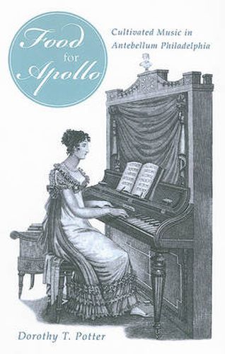 Cover image for 'Food for Apollo': Cultivated Music in Antebellum Philadelphia