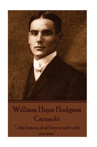 William Hope Hodgson - Carnacki: ...the history of all love is writ with one pen.
