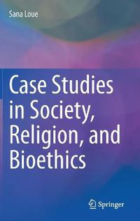 Cover image for Case Studies in Society, Religion, and Bioethics