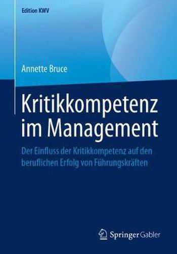 Cover image for Kritikkompetenz Im Management: Der Einfluss Der Kritikkompetenz Auf Den Beruflichen Erfolg Von Fuhrungskraften