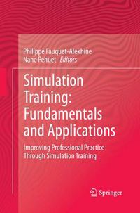 Cover image for Simulation Training: Fundamentals and Applications: Improving Professional Practice Through Simulation Training