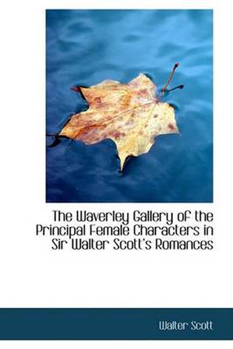 Cover image for The Waverley Gallery of the Principal Female Characters in Sir Walter Scotta S Romances