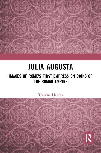 Cover image for Julia Augusta: Images of Rome's First Empress on the Coins of the Roman Empire