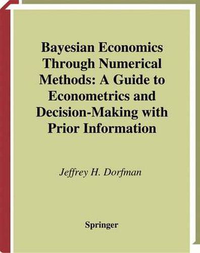 Cover image for Bayesian Economics Through Numerical Methods: A Guide to Econometrics and Decision-Making with Prior Information