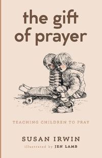 Cover image for The Gift of Prayer: Teaching Children to Pray