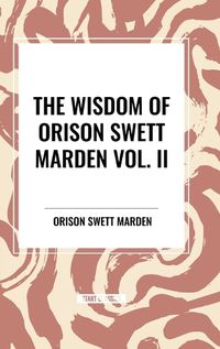 Cover image for The Wisdom Of Orison Swett Marden Vol. II