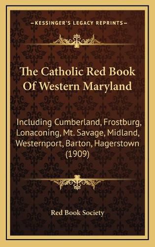 Cover image for The Catholic Red Book of Western Maryland: Including Cumberland, Frostburg, Lonaconing, Mt. Savage, Midland, Westernport, Barton, Hagerstown (1909)