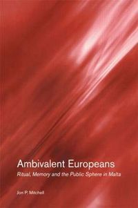 Cover image for Ambivalent Europeans: Ritual, Memory and the Public Sphere in Malta