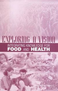 Cover image for Exploring a Vision: Integrating Knowledge for Food and Health