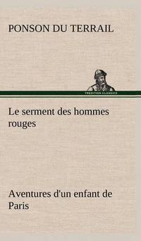 Cover image for Le serment des hommes rouges Aventures d'un enfant de Paris