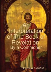 Cover image for An Interpretation of The Book of Revelation By a Commoner