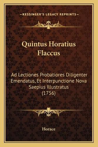 Cover image for Quintus Horatius Flaccus: Ad Lectiones Probatiores Diligenter Emendatus, Et Interpunctione Nova Saepius Illustratus (1756)