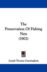 Cover image for The Preservation of Fishing Nets (1902)