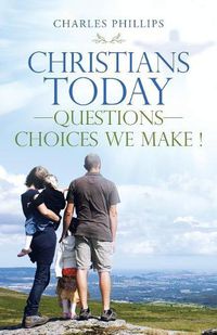Cover image for Christians Today-Questions-Choices We Make !